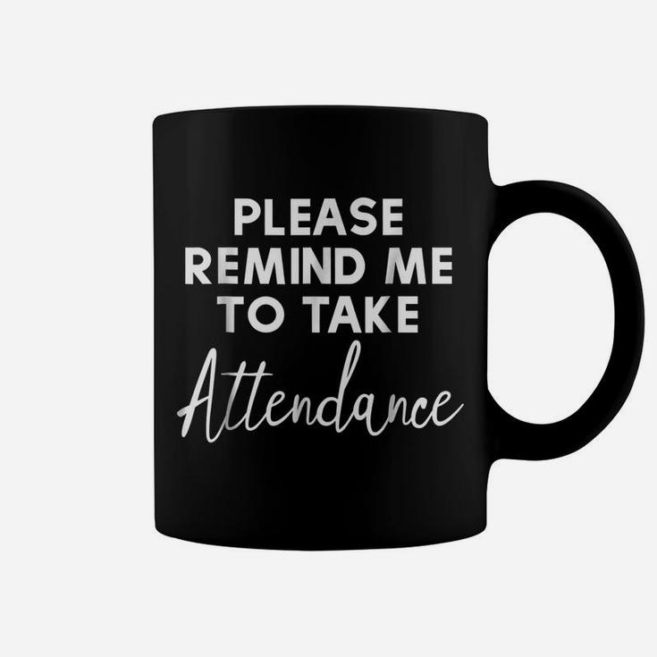 Please Remind Me To Take Attendance Funny Teacher Coffee Mug