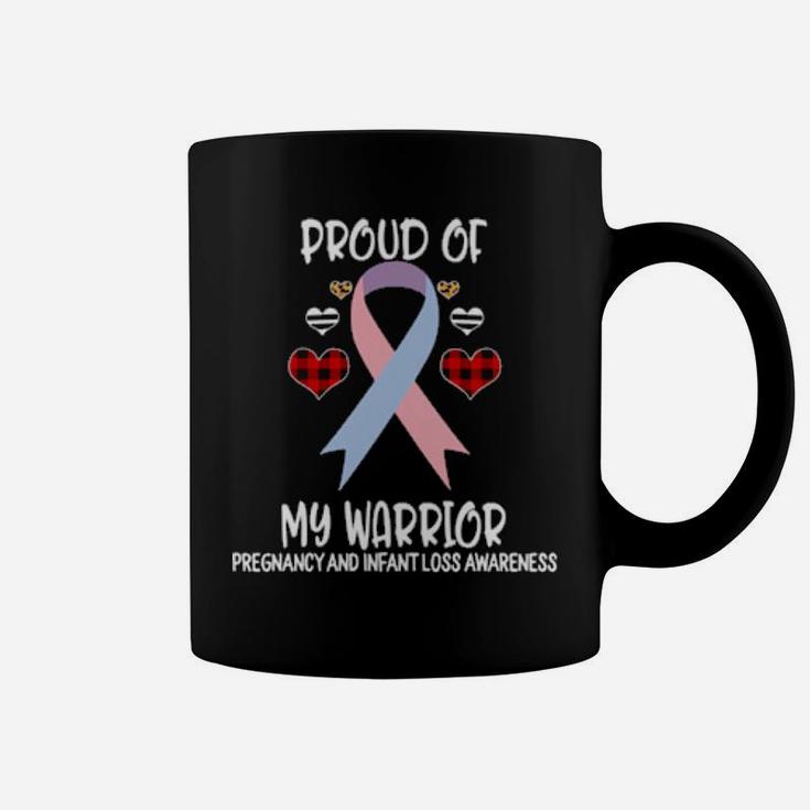 Pregnancy And Infant Loss Awareness Proud Of My Warrior Coffee Mug
