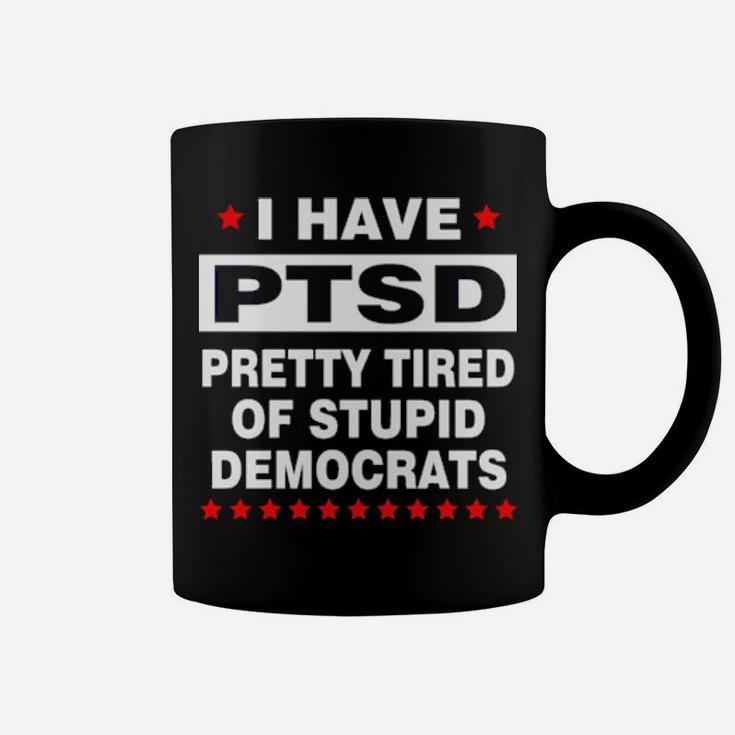 Pretty Tired Of Stupid Democrats Coffee Mug