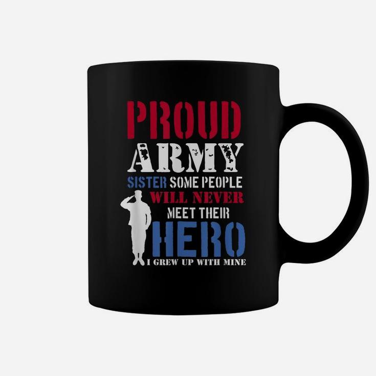 Proud Army Sister Some People Will Never Meet Hero Coffee Mug