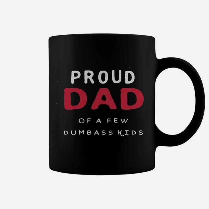 Proud Dad Of A Few Dumbass Coffee Mug