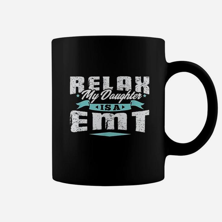 Proud Parent Of Emt  Relax My Daughter Is A Coffee Mug