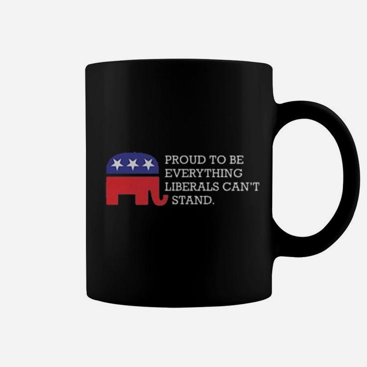 Proud To Be Everything Liberals Can't Stand Coffee Mug