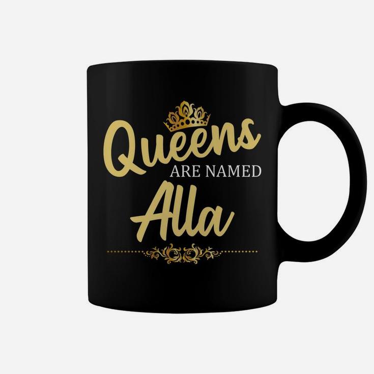Queens Are Named Alla Personalized Funny Birthday Gift Coffee Mug