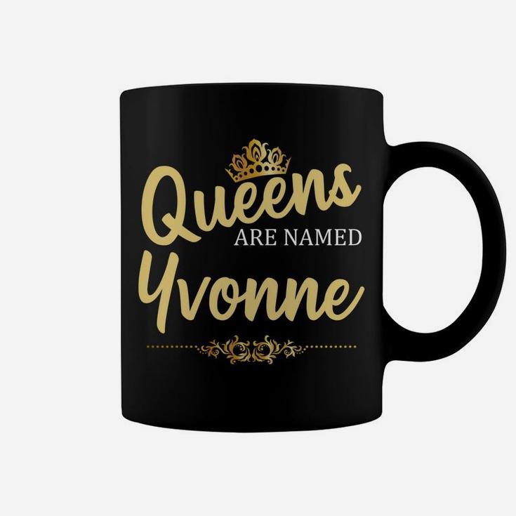Queens Are Named Yvonne Personalized Funny Birthday Gift Coffee Mug