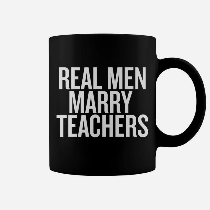 Real Men Marry Teachers T-Shirt Future Husband Shirt Coffee Mug