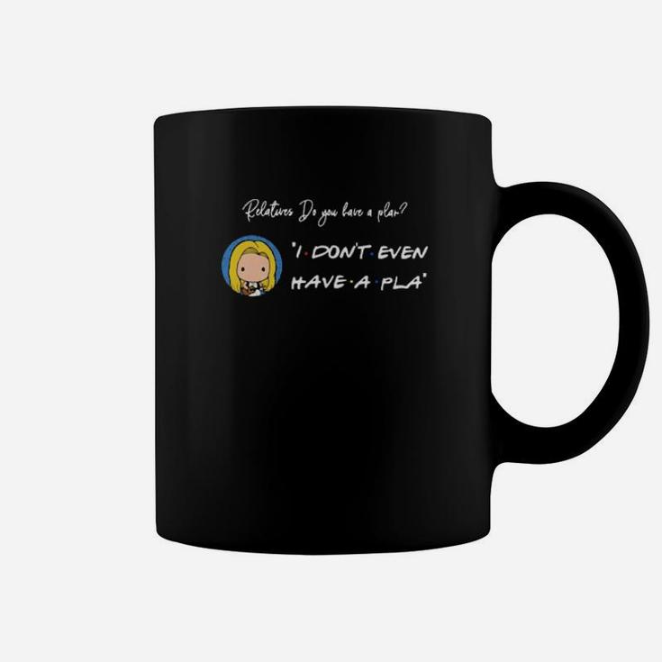 Relatures Do You Have A Plan I Dont Even Have A Pla Coffee Mug