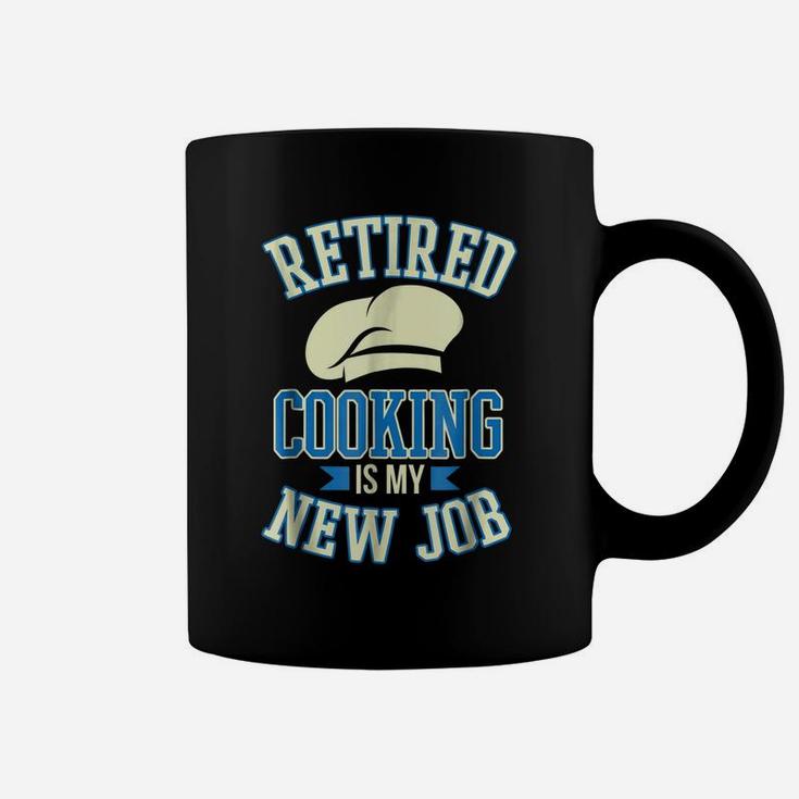 Retired Cooking Is My New Job Funny Retirement Gift Coffee Mug