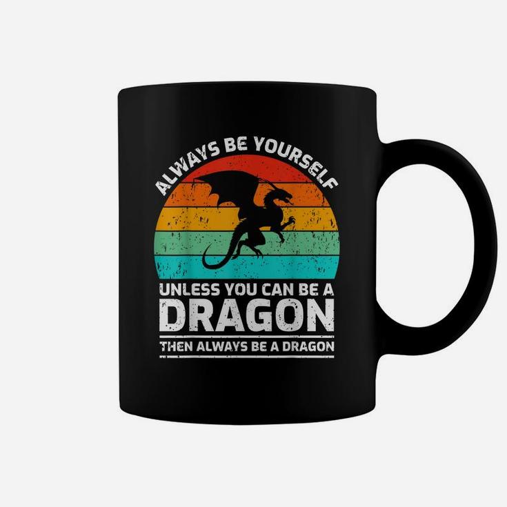 Retro Vintage Always Be Yourself Unless You Can Be A Dragon Coffee Mug