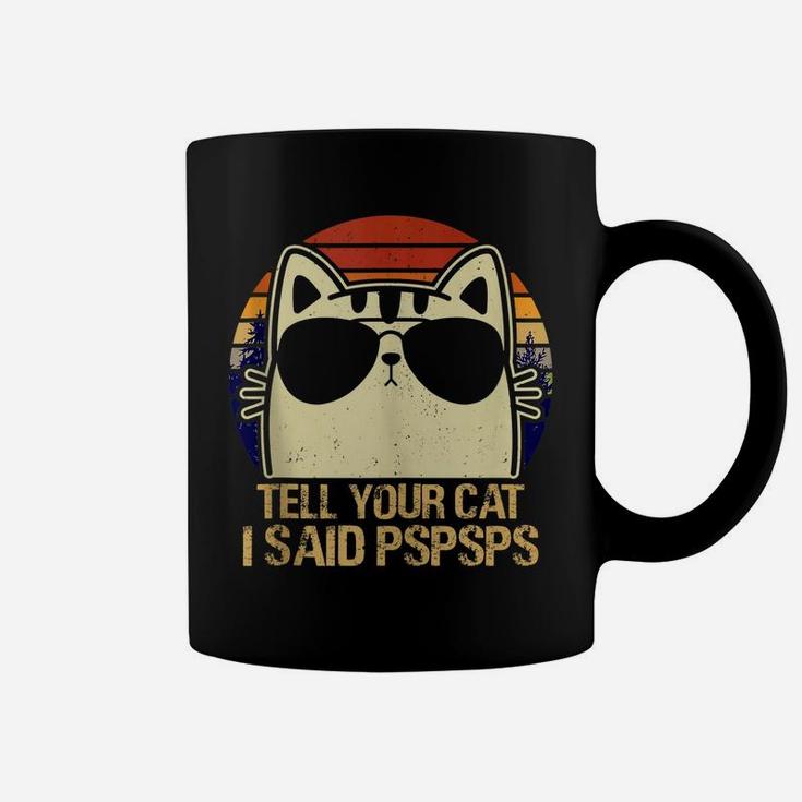 Retro Vintage Cool Funny Cat Tell Your Cat I Said Pspsps Coffee Mug