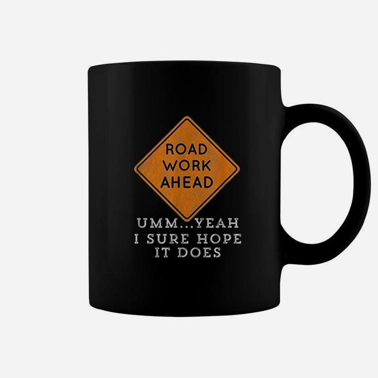 Road Work Ahead Sure Hope It Does Funny Meme Coffee Mug