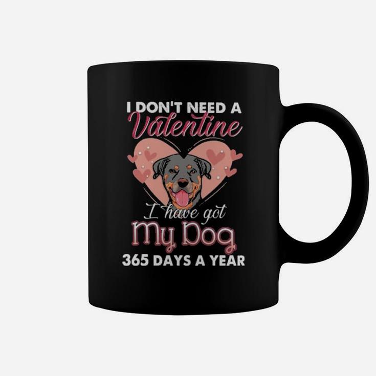Rottweiler I Dont Need A Valentine I Have Got My Dog 365 Days A Year Coffee Mug