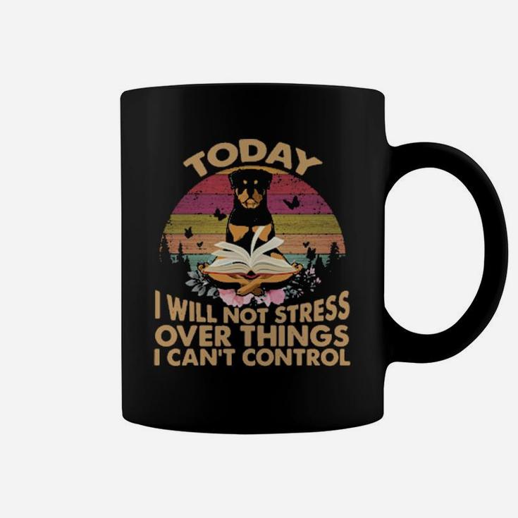 Rottweiler To Day I Will Not Stress Over Things I Can Control Vintage Retro Coffee Mug