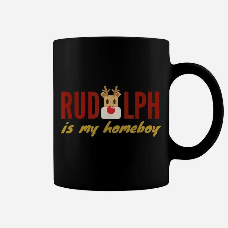 Rudolph The Red Nose Reindeer Is My Homeboy T-Shirt Coffee Mug