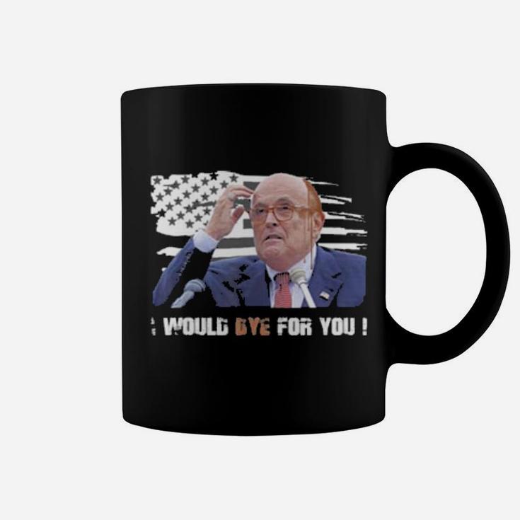 Rudy Giuliani I Would Dye For You American Flag Coffee Mug
