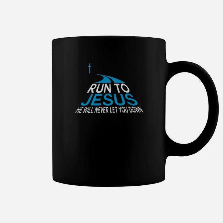 Run To Jesus He Will Never Let You Down Coffee Mug