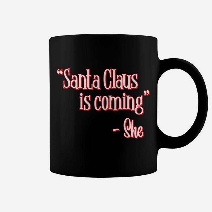 Santa Claus Is Coming That's What She Said Christmas Pun Coffee Mug