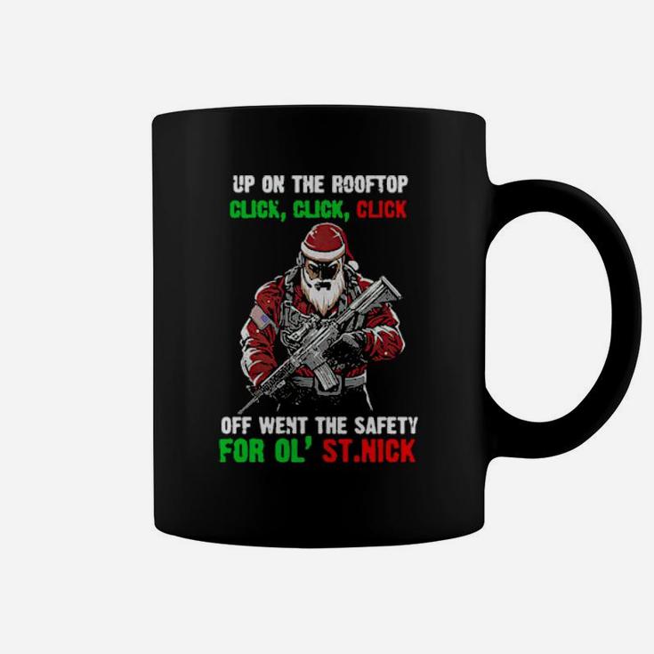Santa Claus Up On The Rooftop Click Click Click Off Went The Safety Coffee Mug