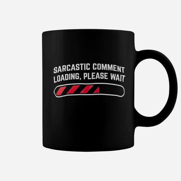 Sarcastic Comment Loading Please Wait  Funny Sarcasm Humor For Men Women Coffee Mug