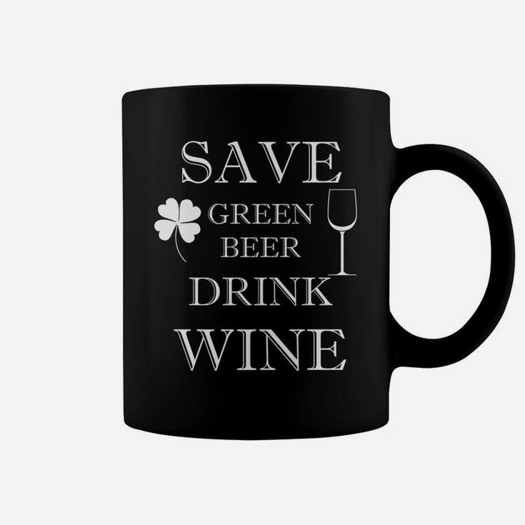 Save Green Beer Drink Wine Funny St Patricks Day Coffee Mug
