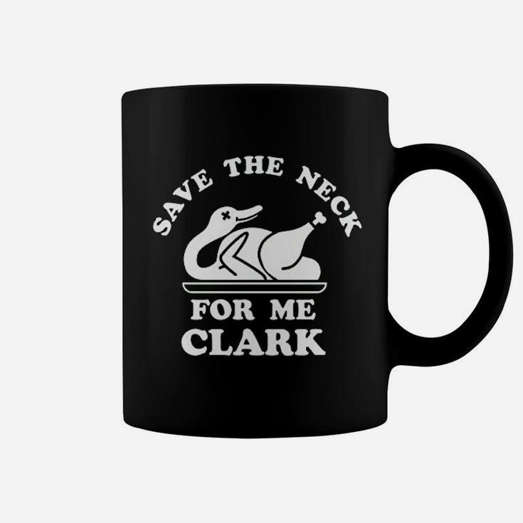 Save The Neck For Me Clark Coffee Mug