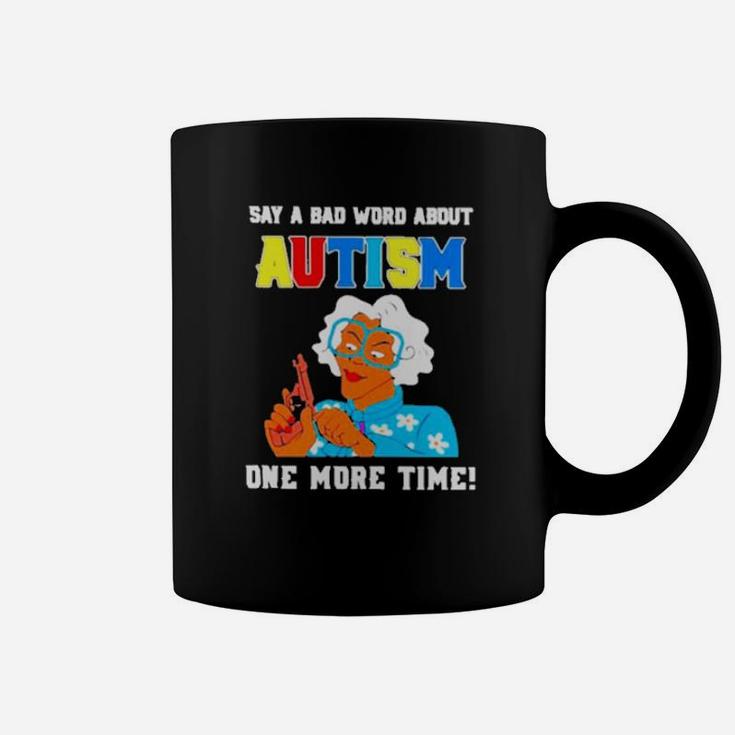 Say A Bad Word About Autism One More Time Coffee Mug