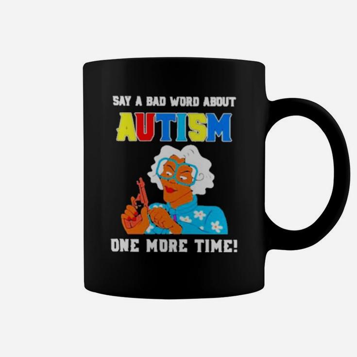 Say A Bad Word About Autism One More Time Coffee Mug