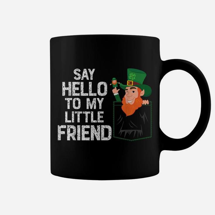 Say Hello To My Little Leprechaun Friend St Patrick Shamrock Coffee Mug