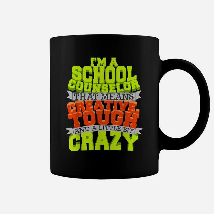 School Counselor Shirt Counseling Creative Tough Crazy Job Coffee Mug