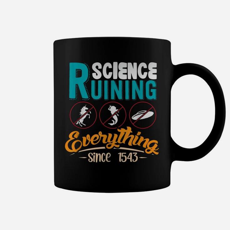 Science Has Been Ruining Everything Since 1543 Coffee Mug