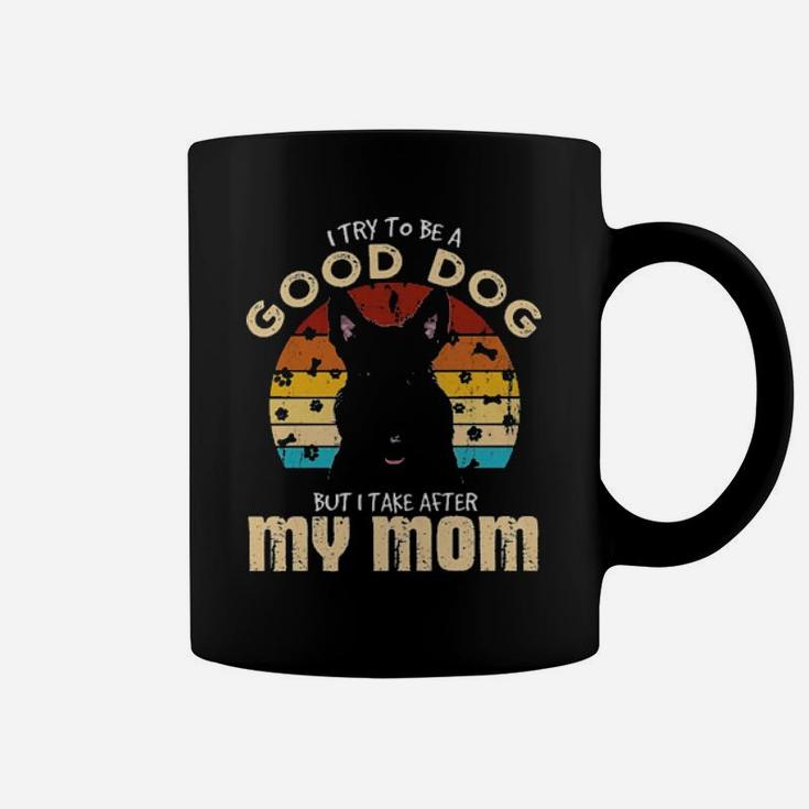 Scottish Terrier I Try To Be Good Dog But I Take After My Mom Vintage Coffee Mug