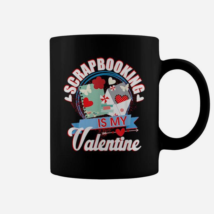 Scrap Booking Is My Valentine Coffee Mug