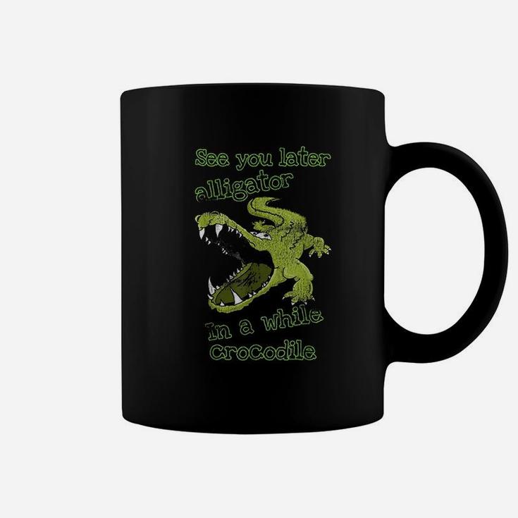 See You Later Alligator In A While Crocodile Coffee Mug