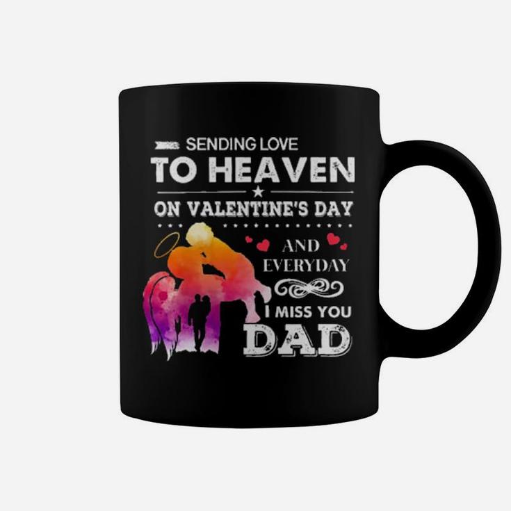 Sending Love To Heaven On Valentines Day And Everyday I Miss You Dad Coffee Mug