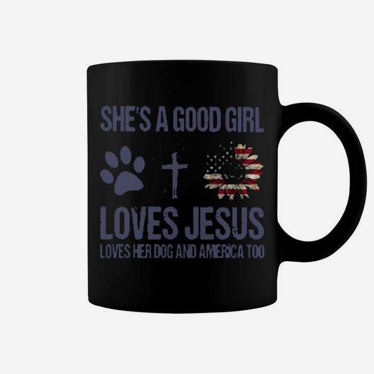 She Is A Good Girl Loves Jesus Loves Her Dog And America Too Coffee Mug