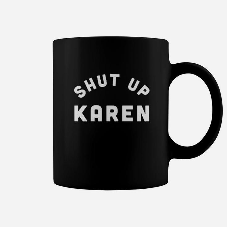 Shut Up Karen Coffee Mug