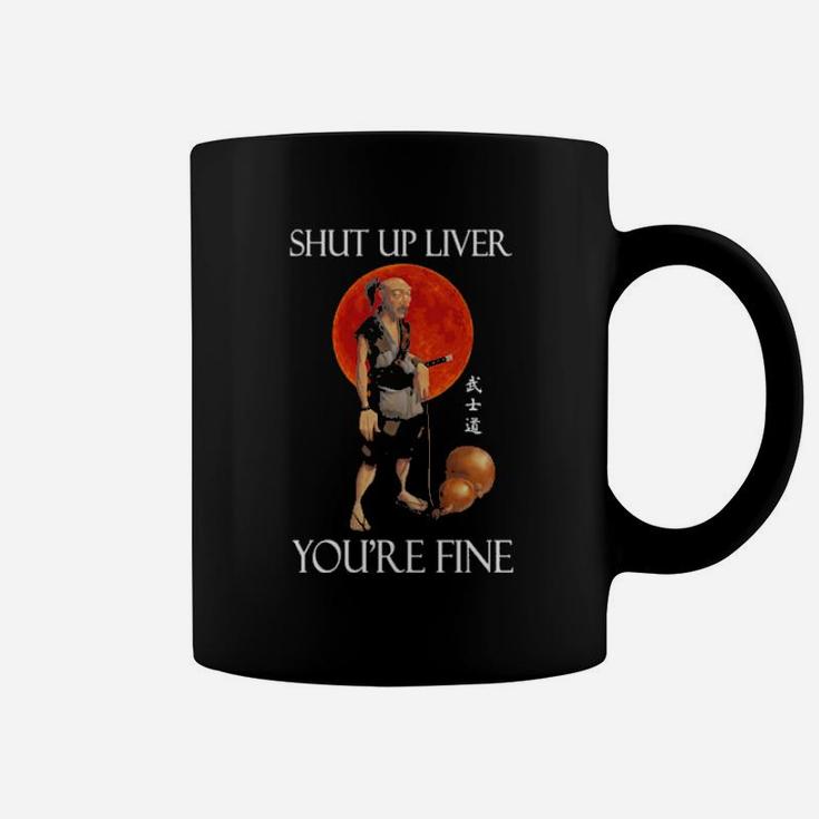 Shut Up Liver Youre Fine Coffee Mug