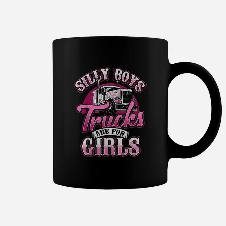 Silly Boys Trucks Are For Girls Truck Driver Coffee Mug