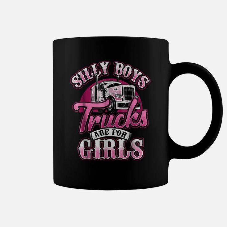 Silly Boys Trucks Are For Girls Truck Driver Shirt Trucker Coffee Mug