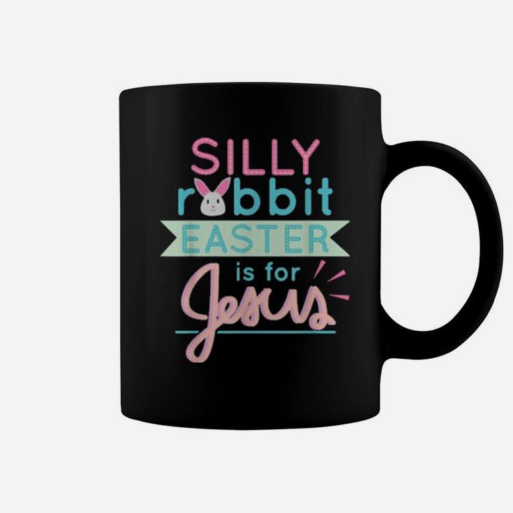 Silly Rabbit Easter Is For Jesus Toddler Bunny Coffee Mug