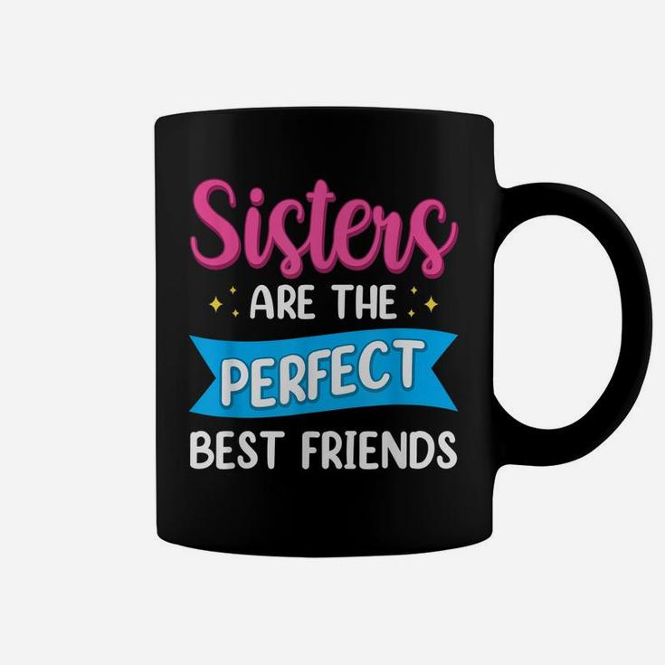 Sisters Are The Perfect Best Friends Team Best Friend Coffee Mug