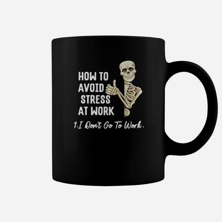 Skeleton How To Avoid Stress At Work I Don't Go To Work Funny Coffee Mug