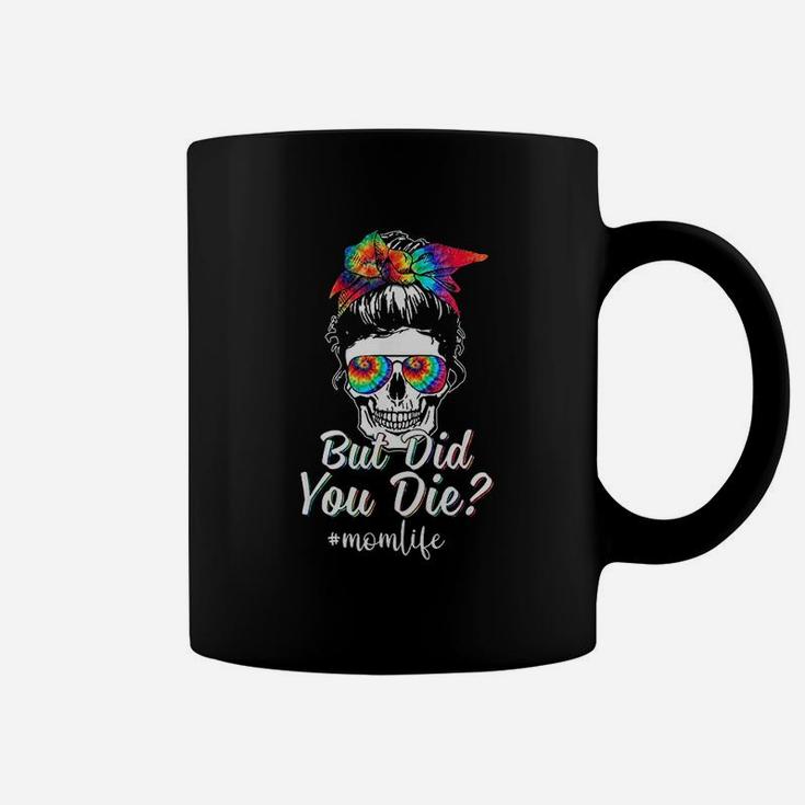 Skull Lady But Did You Die Mom Life Funny Mother Day Tie Dye Coffee Mug