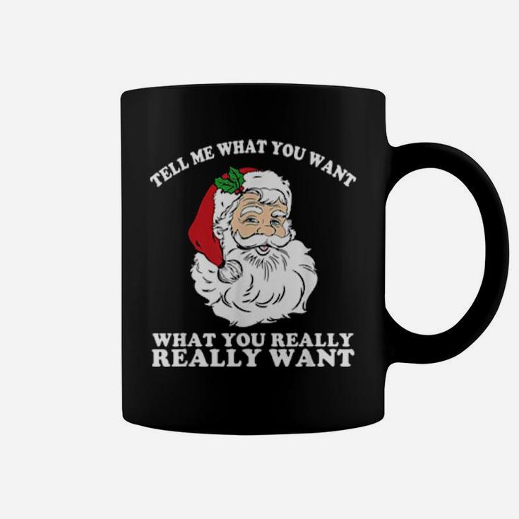 So Tell Me What You Want Really Really Want Santa Coffee Mug