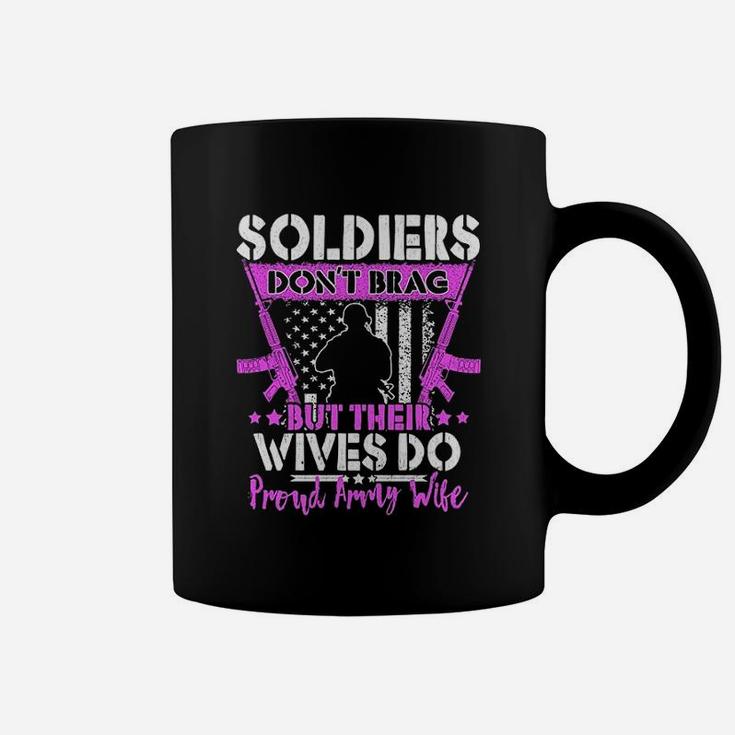 Soldiers Do Not Brag Their Wives Do Proud Army Wife Coffee Mug