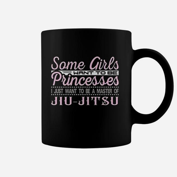 Some Girls Want To Be Princesses Coffee Mug