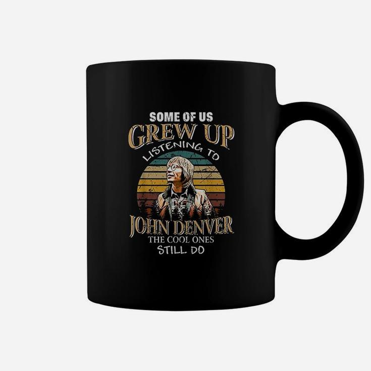Some Of Us Grew Up Listening To Denver Arts John Love Music Coffee Mug