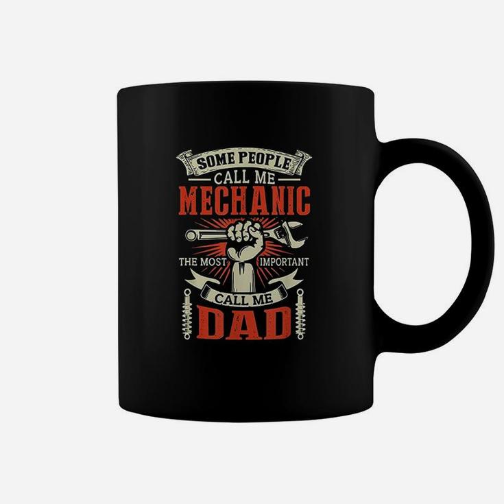 Some People Call Me Mechanic Most Important Call Me Dad Coffee Mug Some People Call Me Mechanic Most Important Call Me Dad Coffee Mug