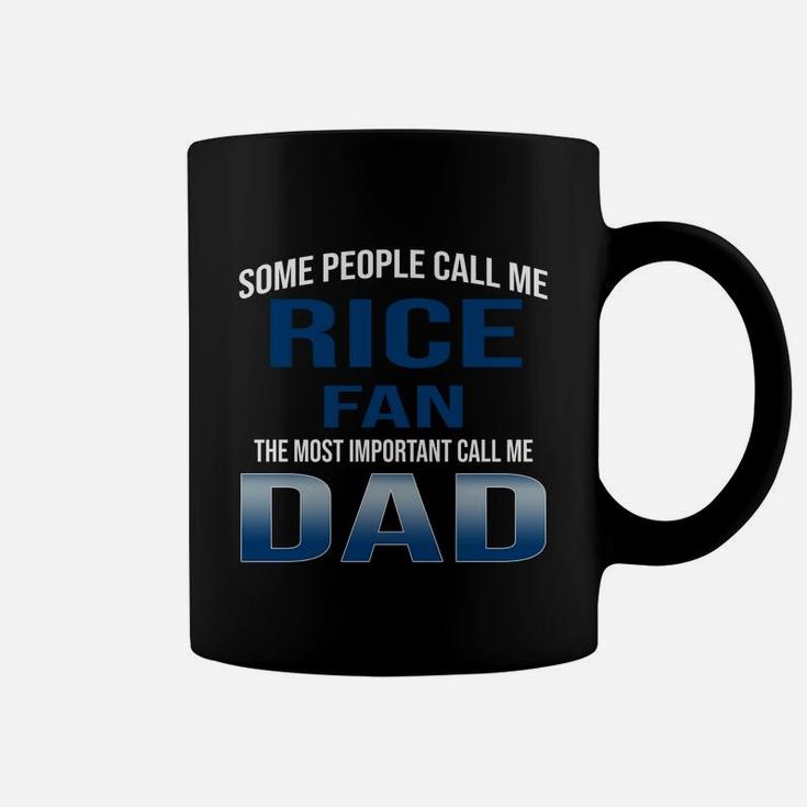 Some People Call Me Rice University Fan The Most Important Call Me Dad Coffee Mug Some People Call Me Rice University Fan The Most Important Call Me Dad Coffee Mug