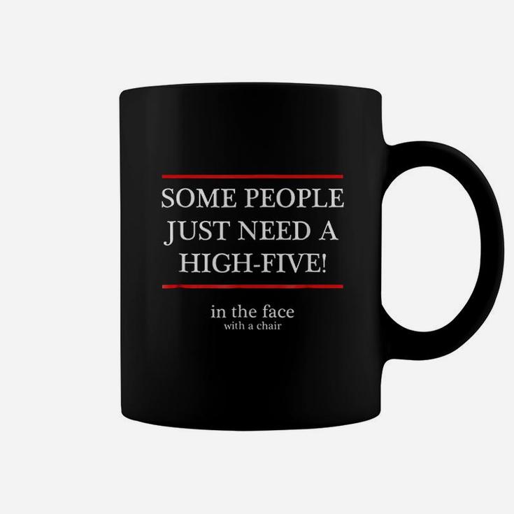 Some People Just Need A High Five In The Face With A Chair Coffee Mug